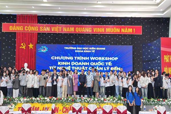 TRƯỜNG ĐẠI HỌC KIÊN GIANG TỔ CHỨC WORKSHOP VỚI CHỦ ĐỀ: “KINH DOANH QUỐC TẾ: TỪ NGHỆ THUẬT QUẢN LÝ ĐẾN THỰC TIỄN XUẤT NHẬP KHẨU”